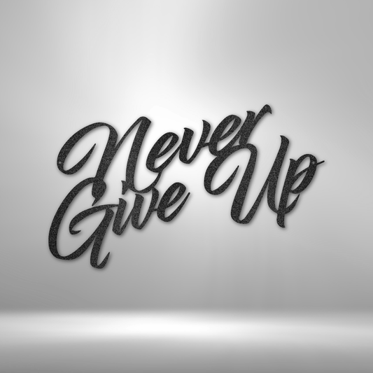 Never Give Up script metal wall art sign in cursive font, made in USA