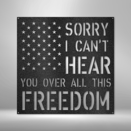 Patriotic metal wall art with American flag and Sorry I Can’t Hear You Over All This Freedom quote, made in USA