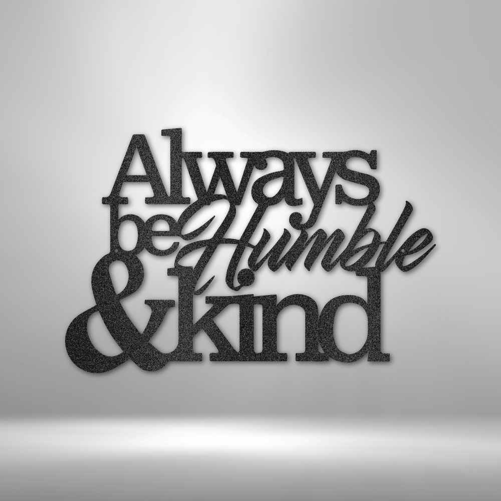 custom steel sign made in usa with always be humble and kind inspirational quote