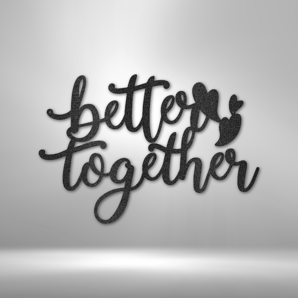 custom steel sign made in usa with better together script and two heart shapes
